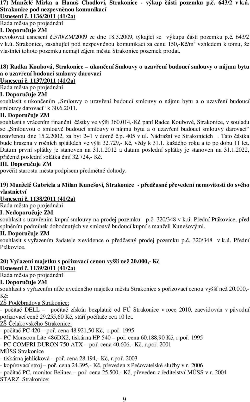 18) Radka Koubová, Strakonice ukončení Smlouvy o uzavření budoucí smlouvy o nájmu bytu a o uzavření budoucí smlouvy darovací Usnesení č.