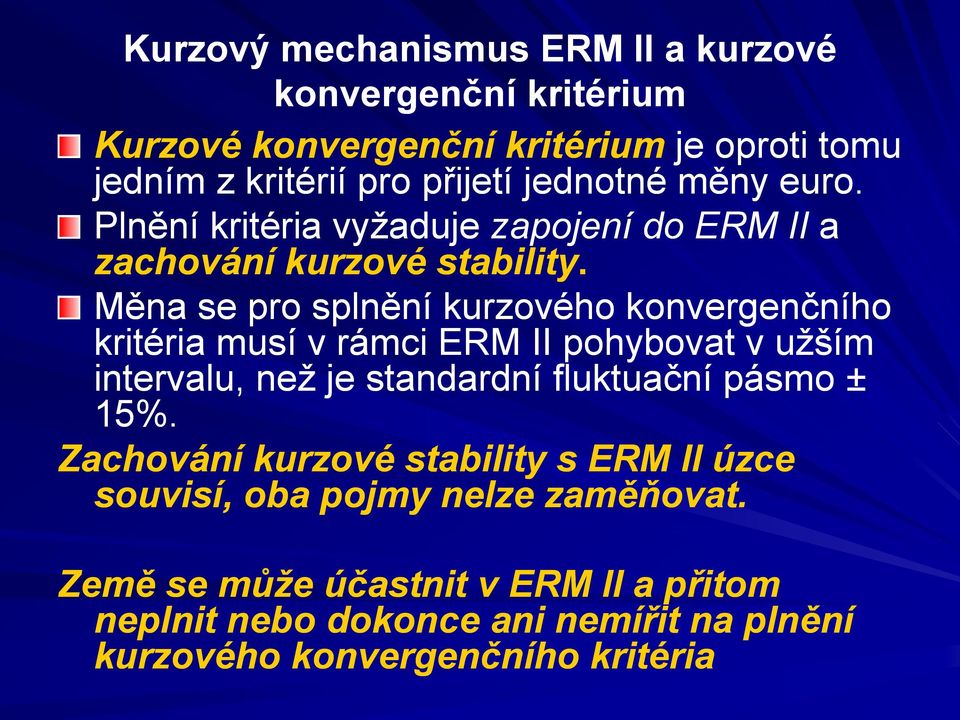 Měna se pro splnění kurzového konvergenčního kritéria musí v rámci ERM II pohybovat v uţším intervalu, neţ je standardní fluktuační pásmo ±