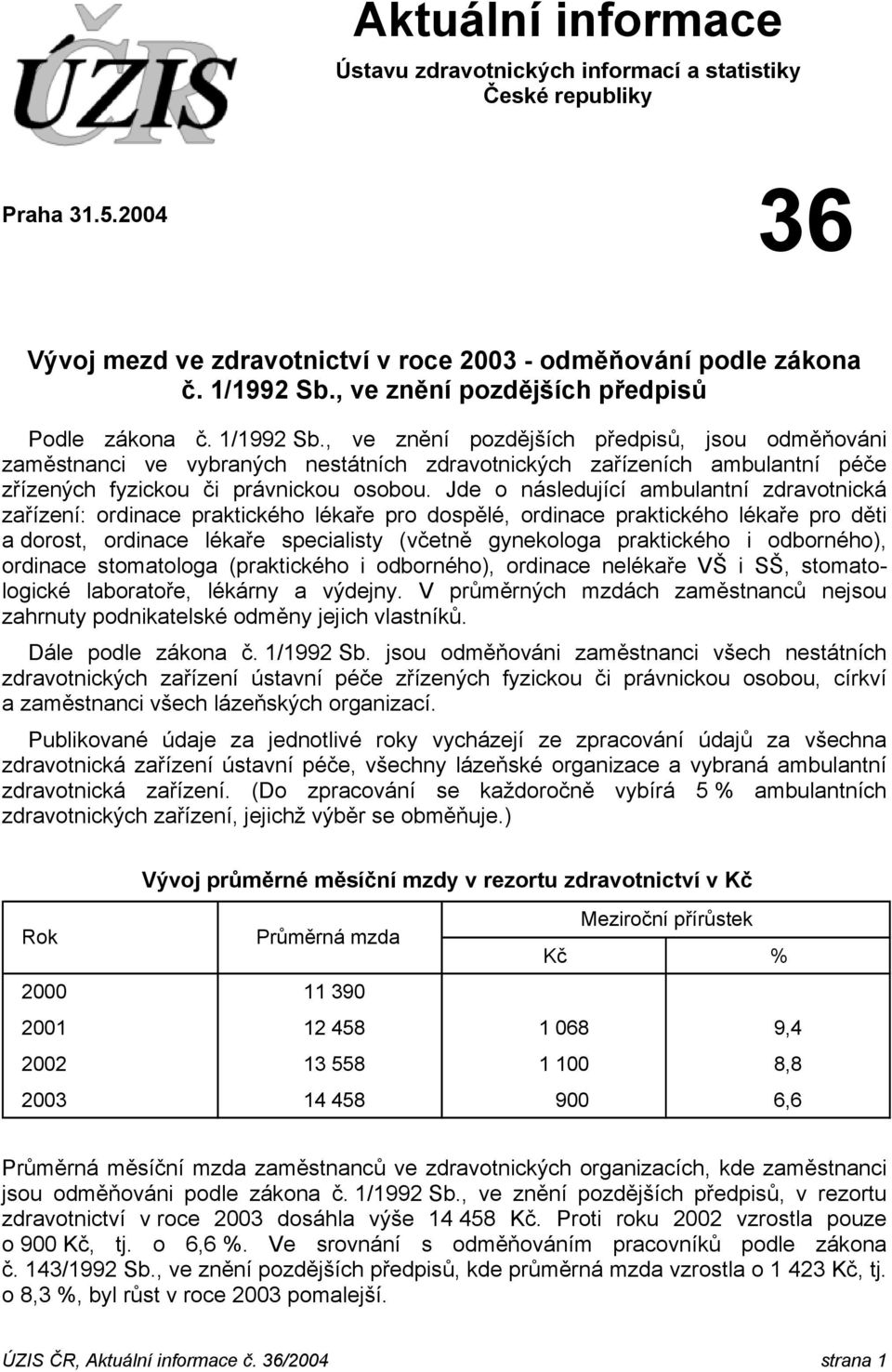 , ve znění pozdějších předpisů, jsou odměňováni zaměstnanci ve vybraných nestátních zdravotnických zařízeních ambulantní péče zřízených fyzickou či právnickou osobou.