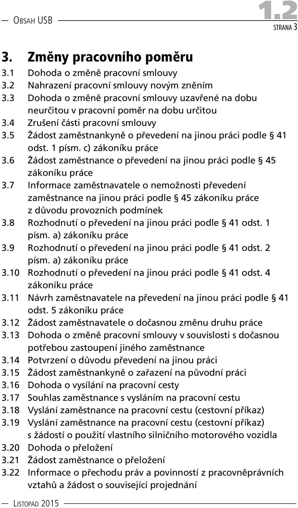 1 písm. c) zákoníku práce 3.6 Žádost zaměstnance o převedení na jinou práci podle 45 zákoníku práce 3.