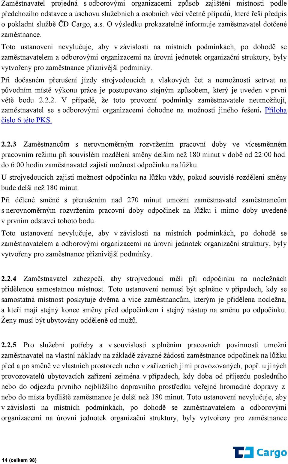 Toto ustanovení nevylučuje, aby v závislosti na místních podmínkách, po dohodě se zaměstnavatelem a odborovými organizacemi na úrovni jednotek organizační struktury, byly vytvořeny pro zaměstnance