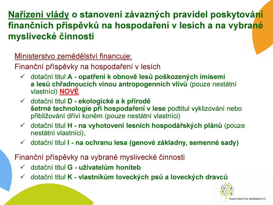 přírodě šetrné technologie při hospodaření v lese podtitul vyklizování nebo přibližování dříví koněm (pouze nestátní vlastníci) dotační titul H - na vyhotovení lesních hospodářských plánů (pouze