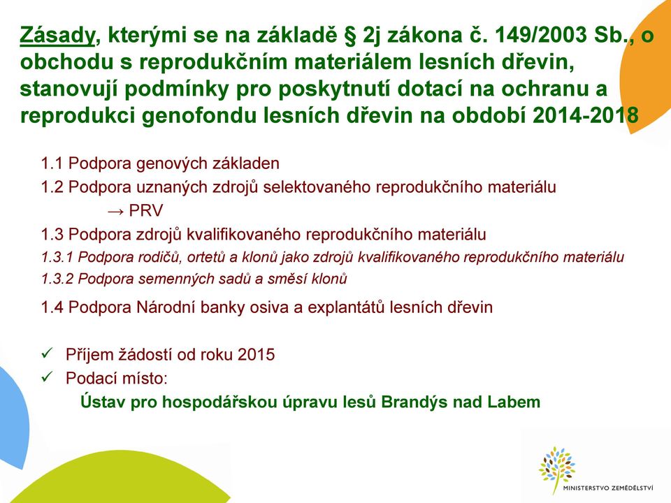 1 Podpora genových základen 1.2 Podpora uznaných zdrojů selektovaného reprodukčního materiálu PRV 1.3 