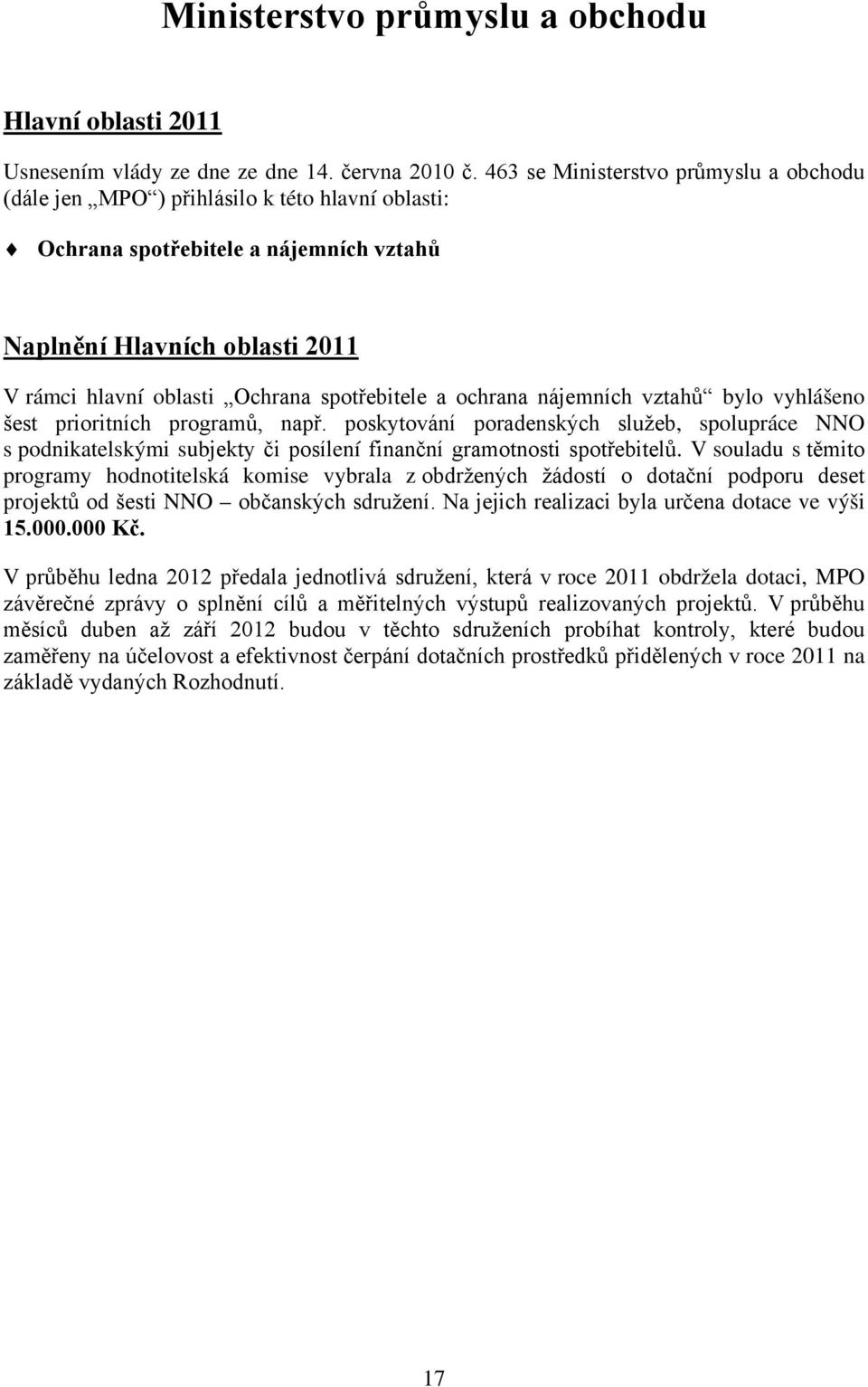 spotřebitele a ochrana nájemních vztahů bylo vyhlášeno šest prioritních programů, např.