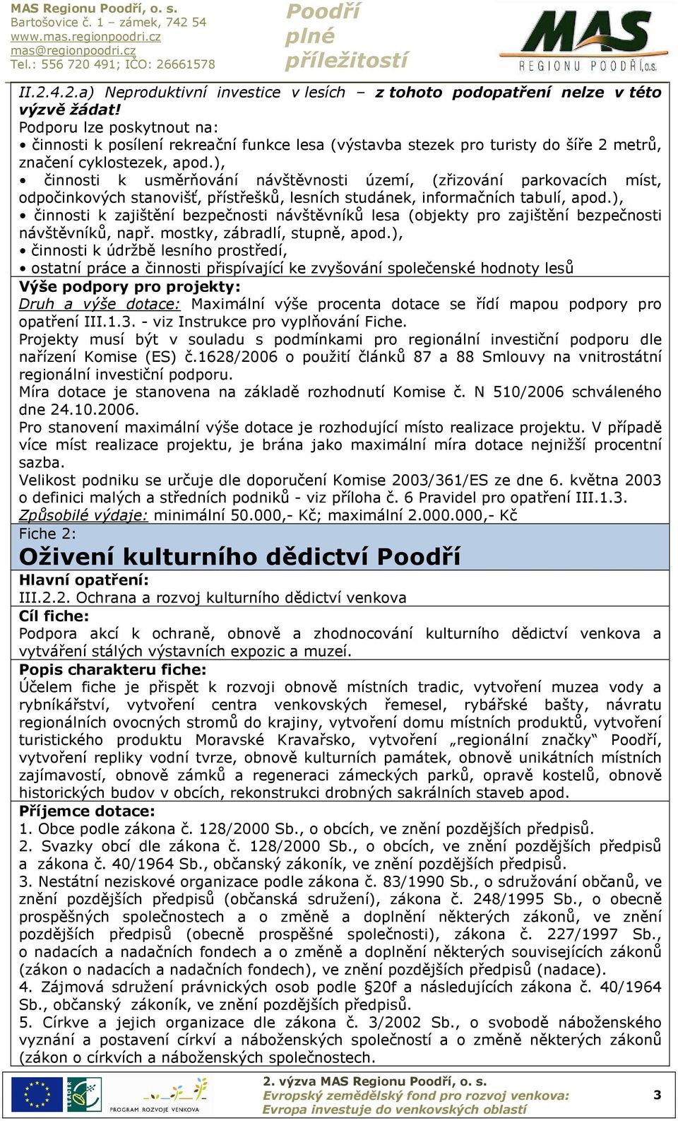 ), činnosti k usměrňování návštěvnosti území, (zřizování parkovacích míst, odpočinkových stanovišť, přístřešků, lesních studánek, informačních tabulí, apod.