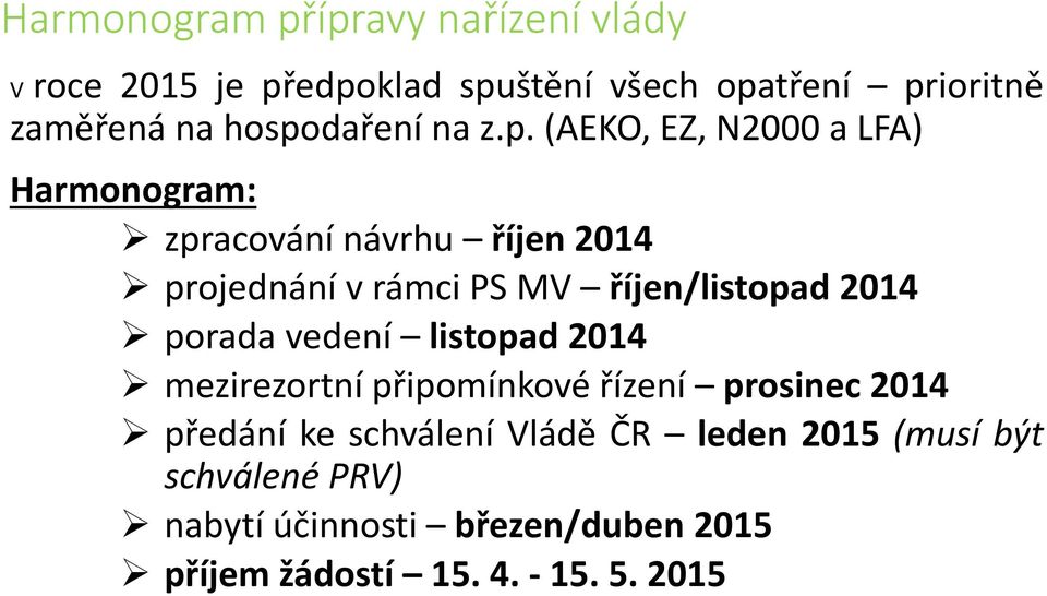 říjen/listopad 2014 porada vedení listopad 2014 mezirezortní připomínkové řízení prosinec 2014 předání ke