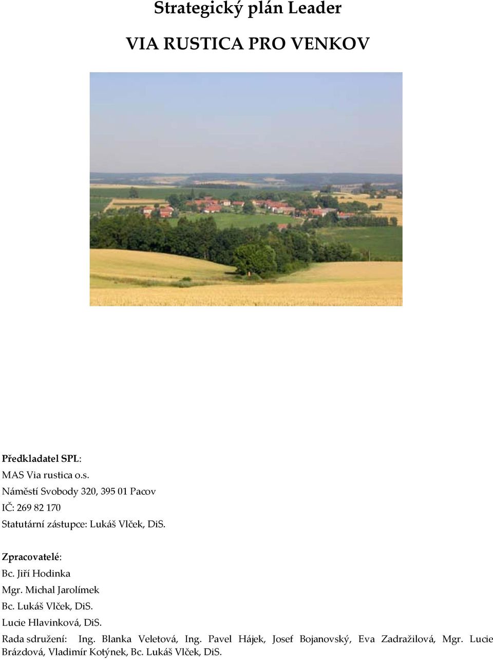 Zpracovatelé: Bc. Jiří Hodinka Mgr. Michal Jarolímek Bc. Lukáš Vlček, DiS.