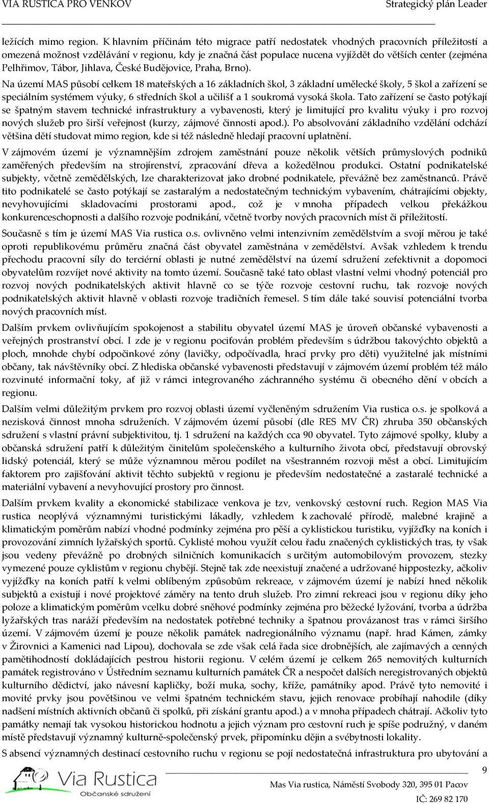Pelhřimov, Tábor, Jihlava, České Budějovice, Praha, Brno).