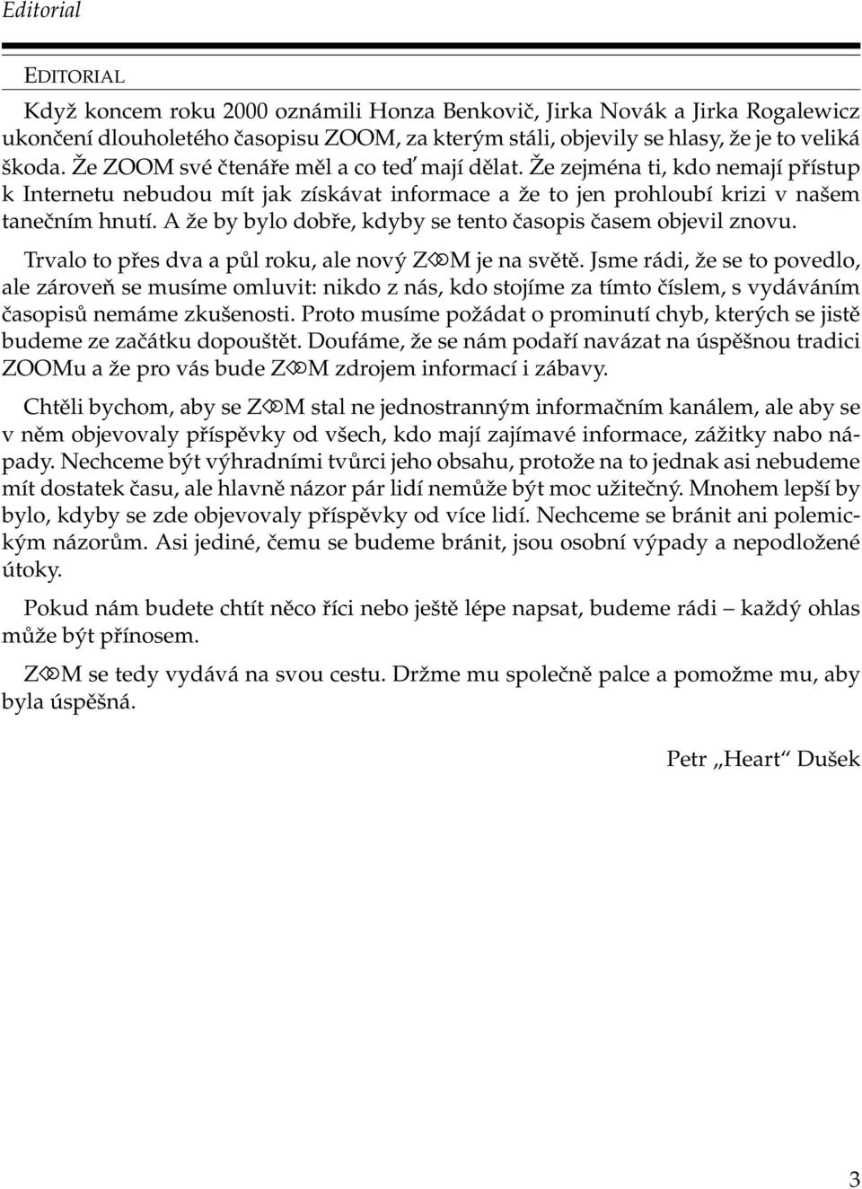 A že by bylo dobře, kdyby se tento časopis časem objevil znovu. Trvalo to přes dva a půl roku, ale nový Z M je na světě.