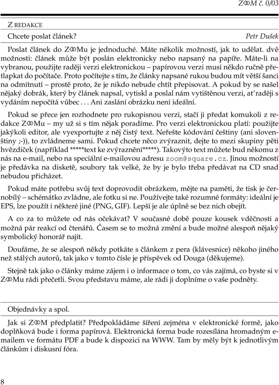 Proto počítejte s tím, že články napsané rukou budou mít větší šanci na odmítnutí prostě proto, že je nikdo nebude chtít přepisovat.
