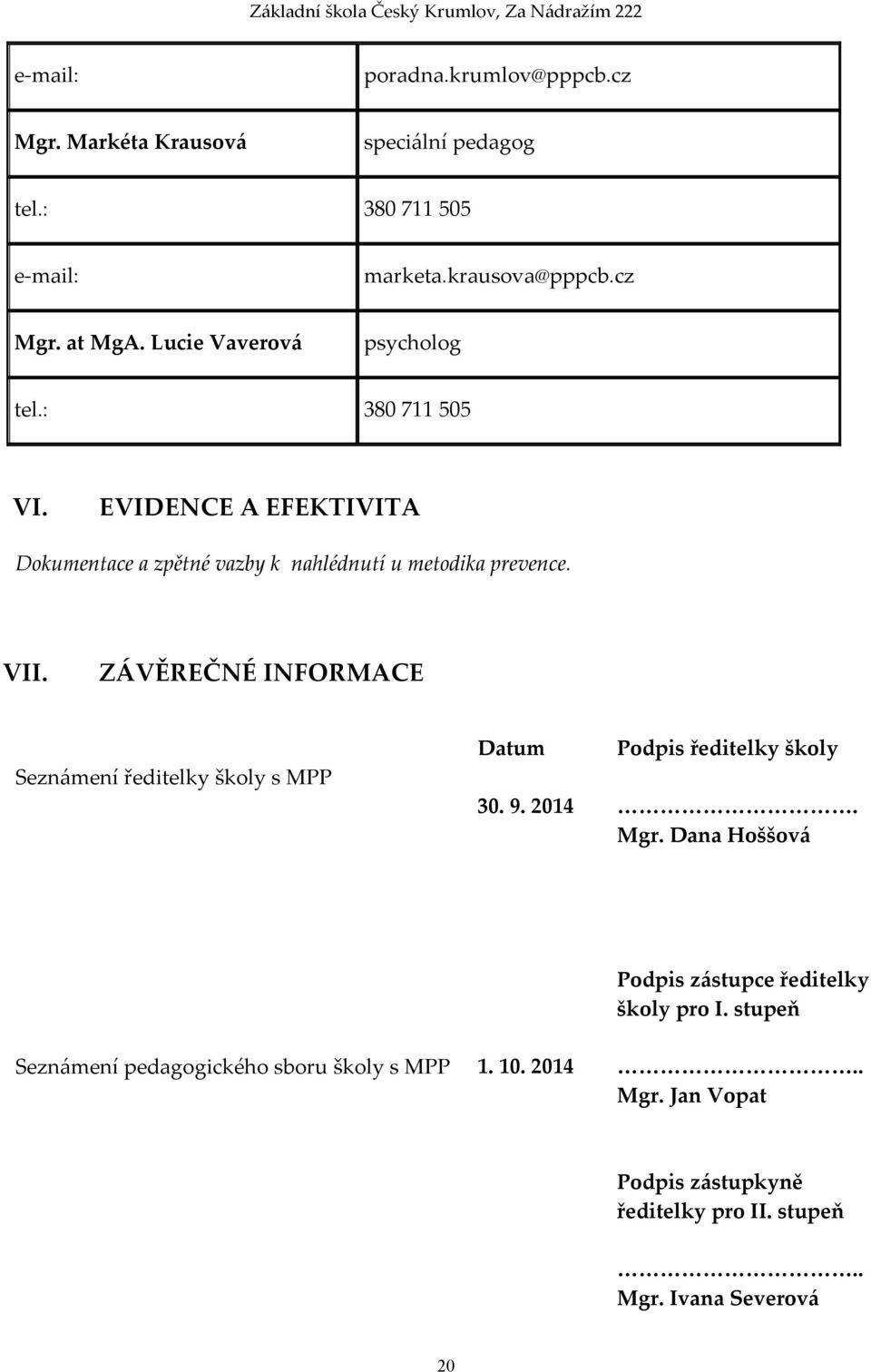 ZÁVĚREČNÉ INFORMACE Seznámení ředitelky školy s MPP Datum Podpis ředitelky školy 30. 9. 2014. Mgr.