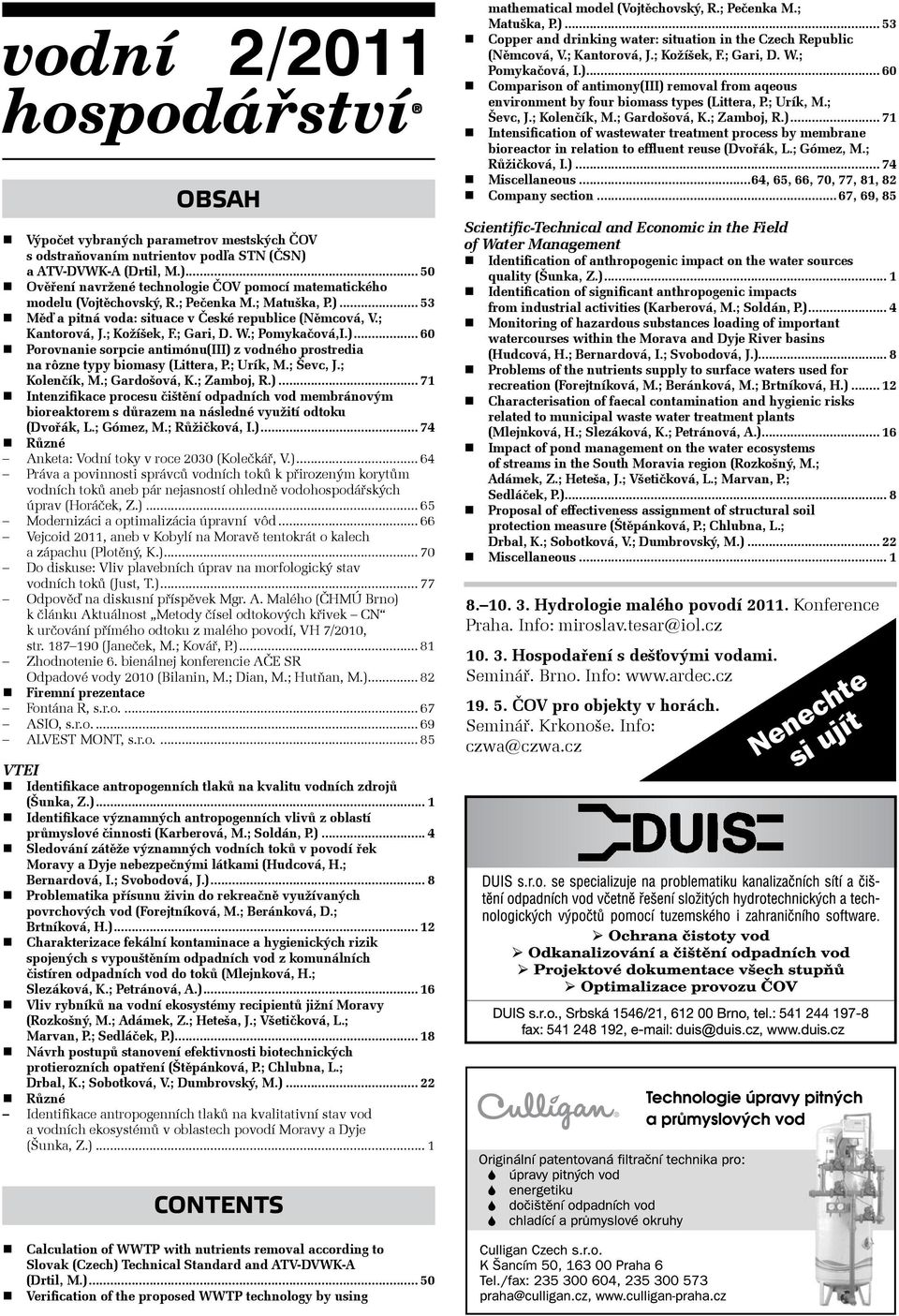 ; Urík, M.; Ševc, J.; Kolenčík, M.; Gardošová, K.; Zamboj, R.)... 71 Intenzifikace procesu čištění odpadních vod membránovým bioreaktorem s důrazem na následné využití odtoku (Dvořák, L.; Gómez, M.
