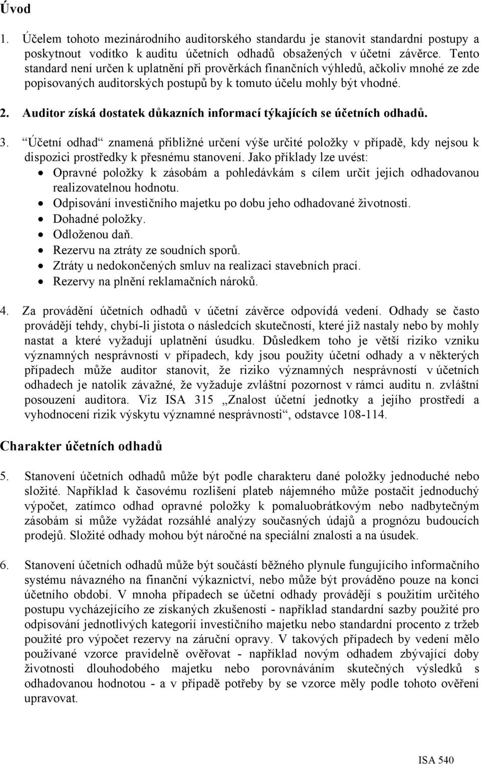 Auditor získá dostatek důkazních informací týkajících se účetních odhadů. 3.