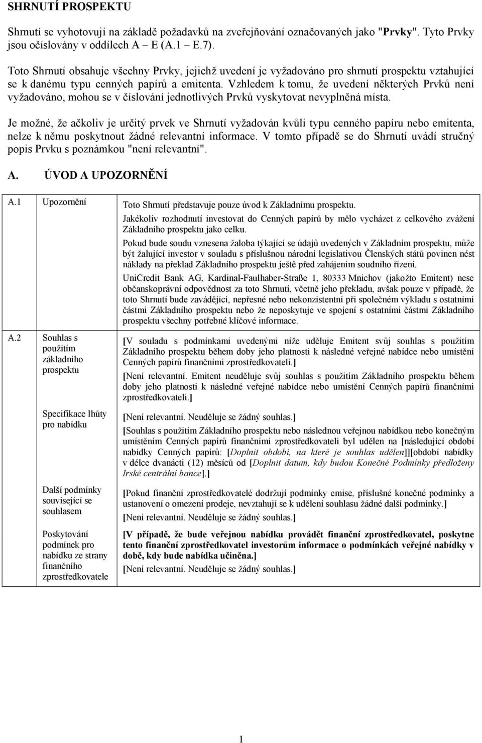 Vzhledem k tomu, že uvedení některých Prvků není vyžadováno, mohou se v číslování jednotlivých Prvků vyskytovat nevyplněná místa.