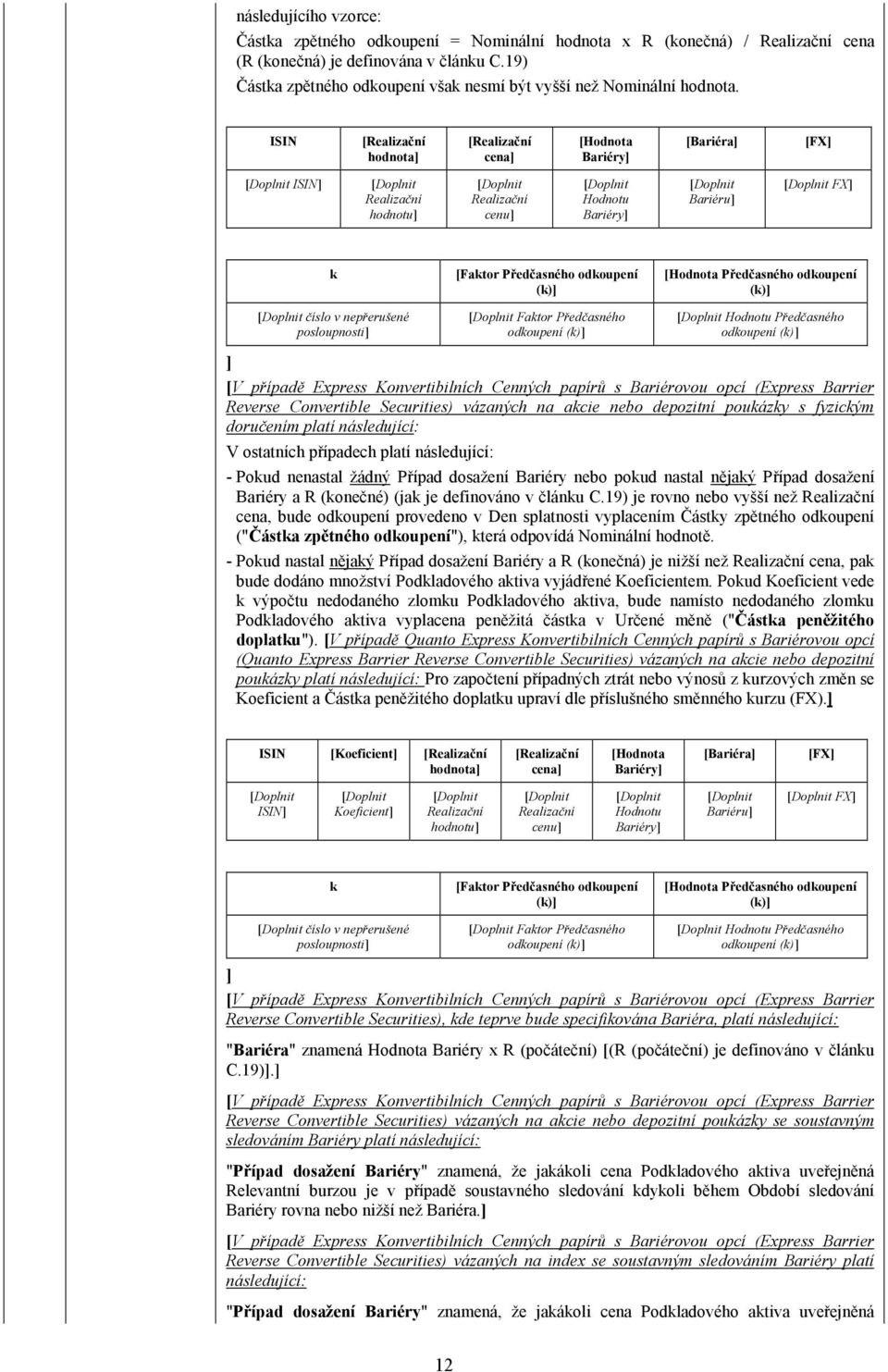 [Realizační hodnota [Realizační cena [Hodnota [Bariéra [FX Realizační hodnotu Realizační cenu Hodnotu Bariéru FX k číslo v nepřerušené posloupnosti [Faktor Předčasného odkoupení (k) Faktor