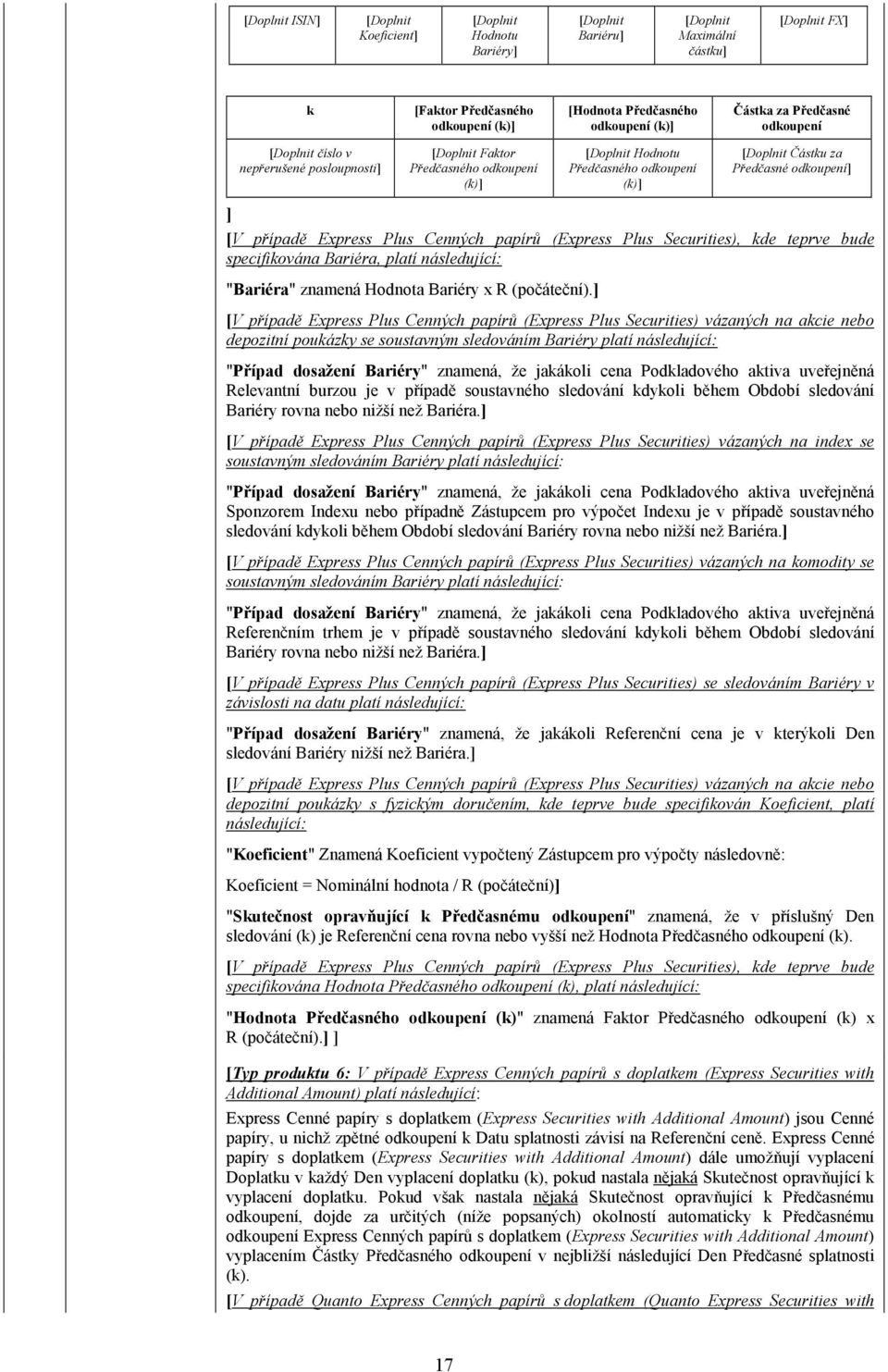 následující: "Bariéra" znamená Hodnota Bariéry x R (počáteční).