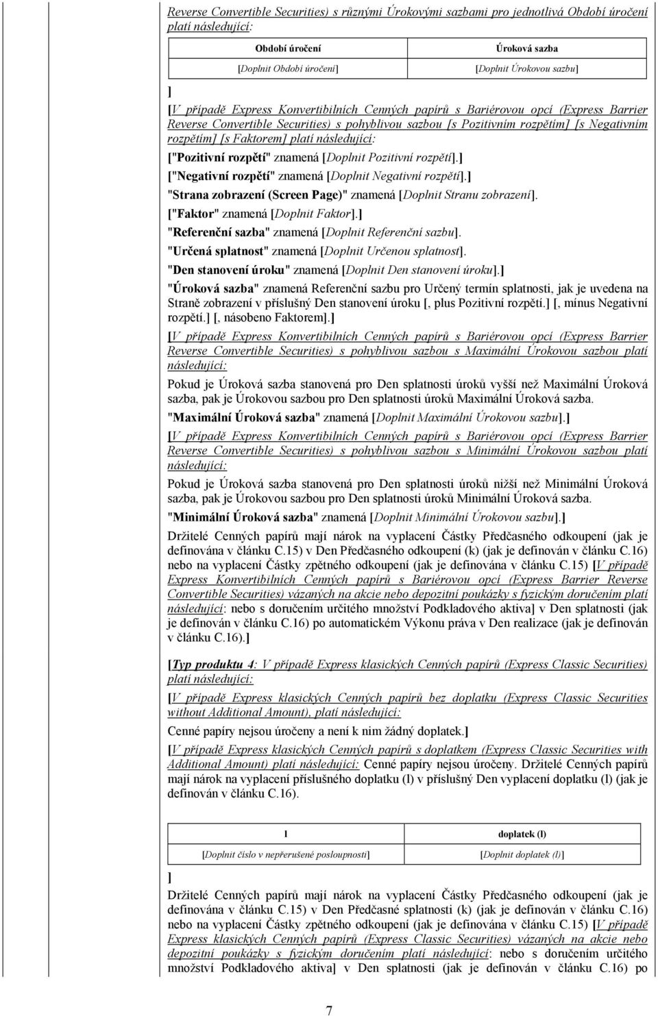"Strana zobrazení (Screen Page)" znamená Stranu zobrazení. ["Faktor" znamená Faktor. "Referenční sazba" znamená Referenční sazbu. "Určená splatnost" znamená Určenou splatnost.