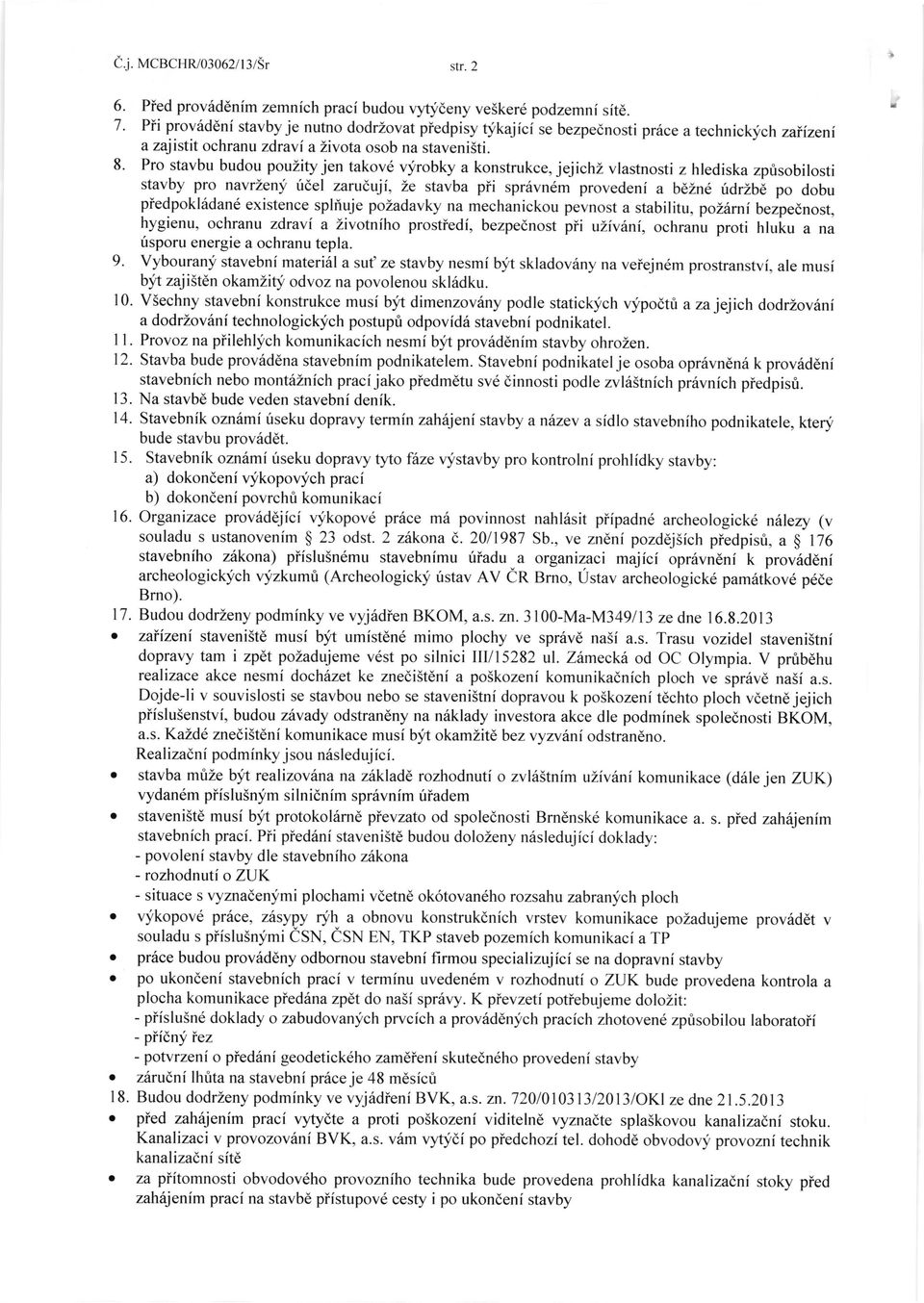 Pro stavbu budou pouzity jen takovd qfrobky a konstrukce, jejichz vlastnosti z hlediska zprisobilosti stavby pro navrzeny ridel zaru(,tji, Ze stavba pii sprrivn6m proveden i a bllne ridrzb8 po dobu