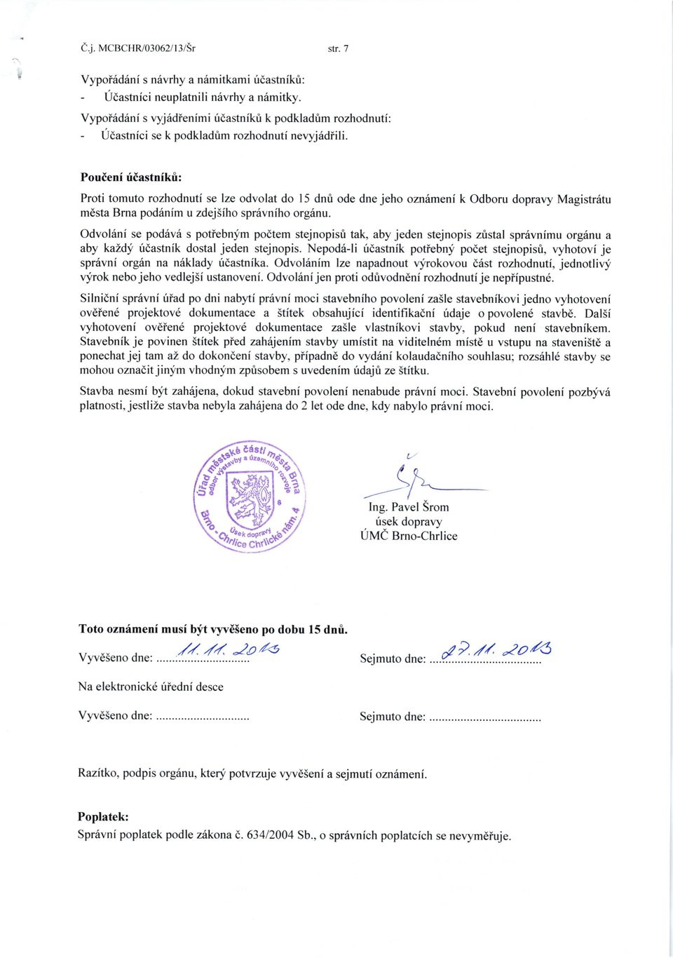 OdvolSnf se pod6vrl s potiebnym podtem stejnopisti tak, aby jeden stejnopis zristal spr6vnimu orgsnu a aby kaldy ridastnik dostal jeden stejnopis.