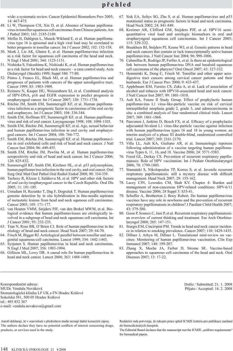 Human papillomavirus type 16 is episomal and a high viral load may be correlated to better prognosis in tonsillar cancer. Int J Cancer 2002; 102: 152-158. 50. Mork J, Lie AK, Glattre E, et al.