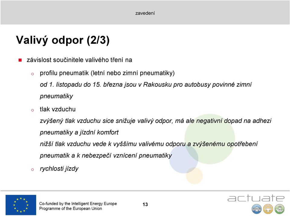 března jsu v Rakusku pr autbusy pvinné zimní pneumatiky tlak vzduchu zvýšený tlak vzduchu sice snižuje