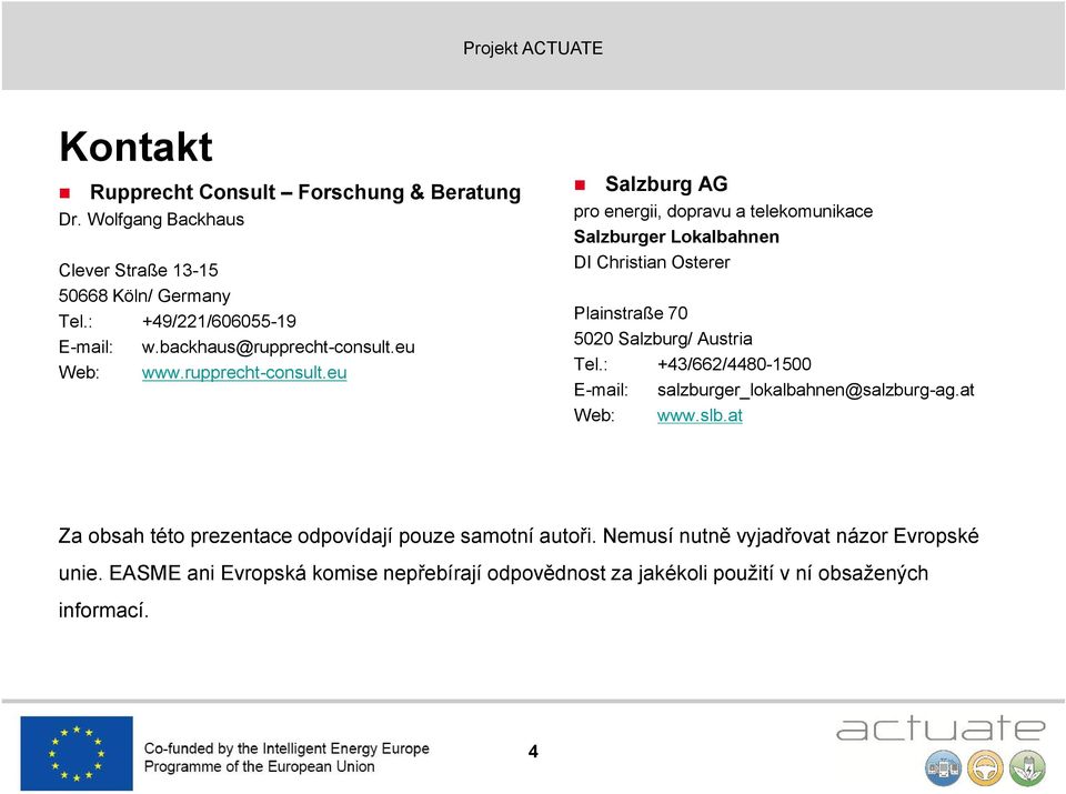 eu Web: www.rupprecht-cnsult.eu Plainstraße 70 5020 Salzburg/ Austria Tel.: +43/662/4480-1500 E-mail: salzburger_lkalbahnen@salzburg-ag.at Web: www.slb.