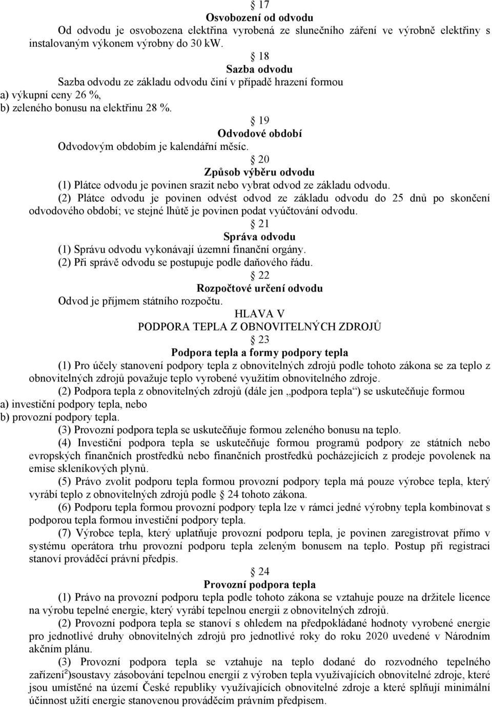 20 Způsob výběru odvodu (1) Plátce odvodu je povinen srazit nebo vybrat odvod ze základu odvodu.