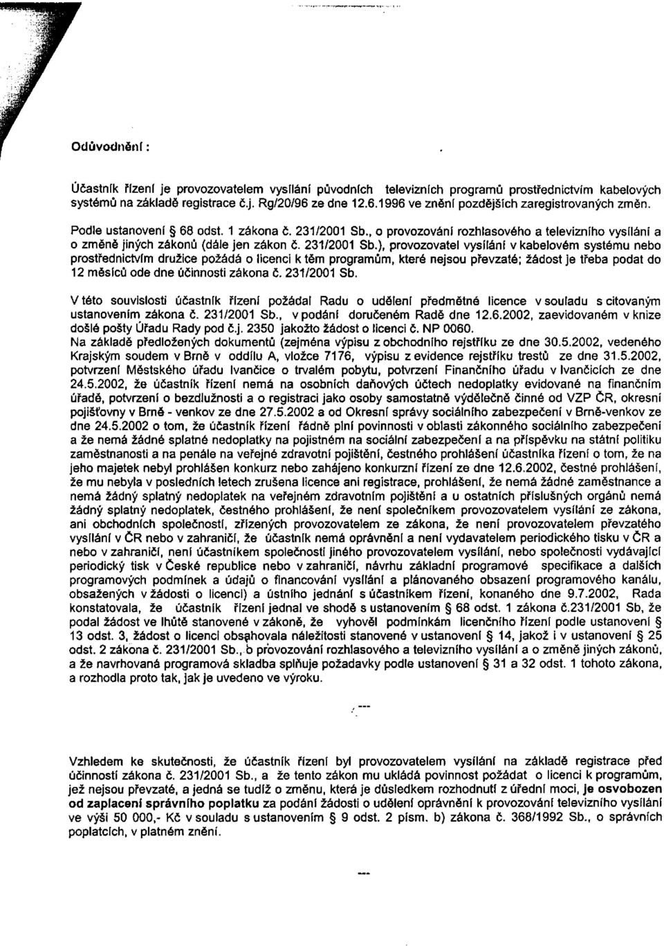 , o provozování rozhlasového a televizního vysílání a o změně jiných zákonů (dále jen zákon č. 231/2001 Sb.