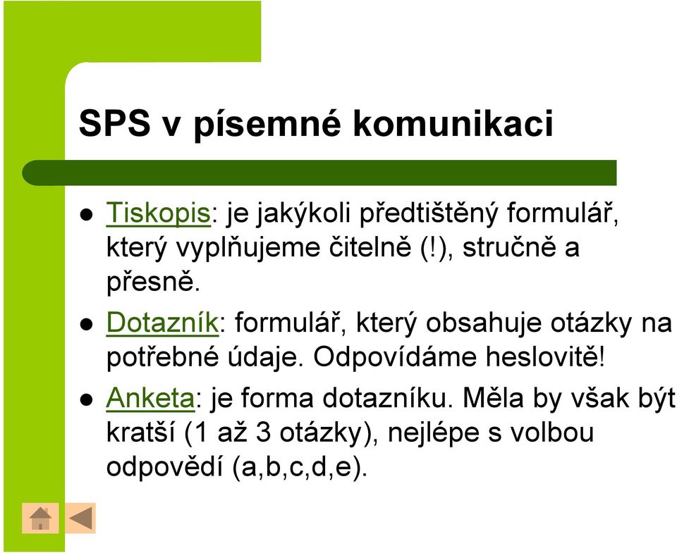 Dotazník: formulář, který obsahuje otázky na potřebné údaje.