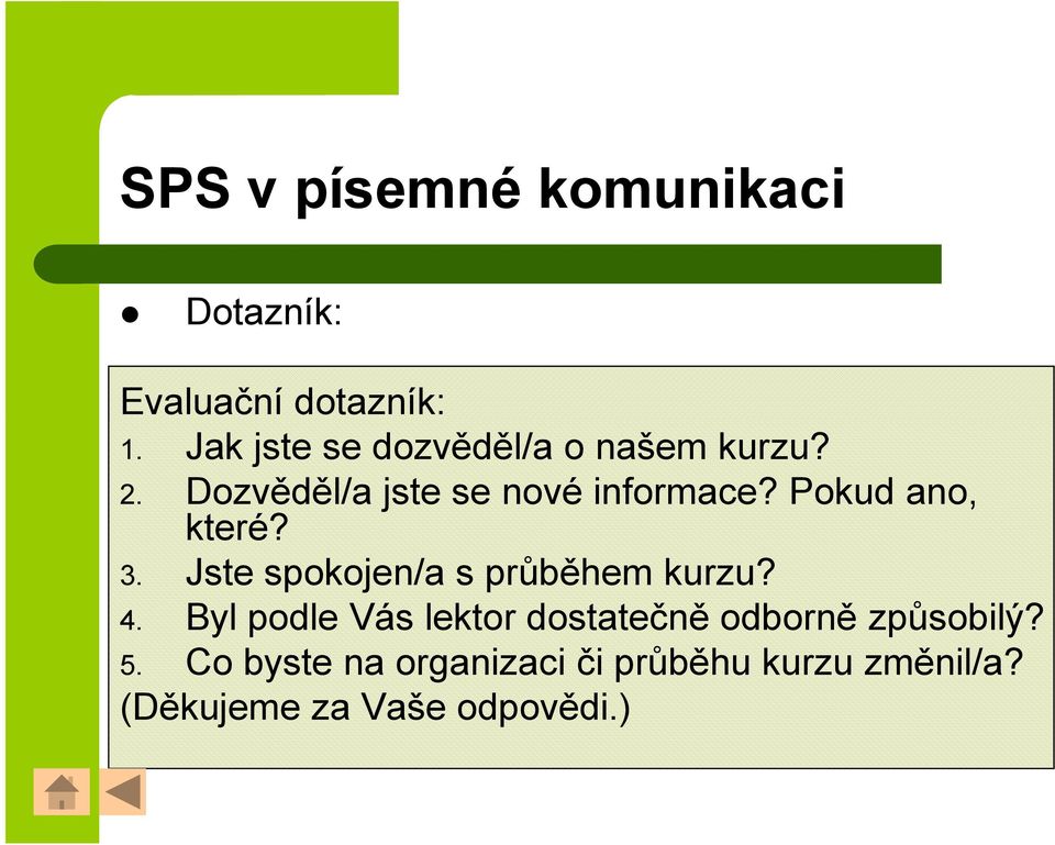 Pokud ano, které? 3. Jste spokojen/a s průběhem kurzu? 4.