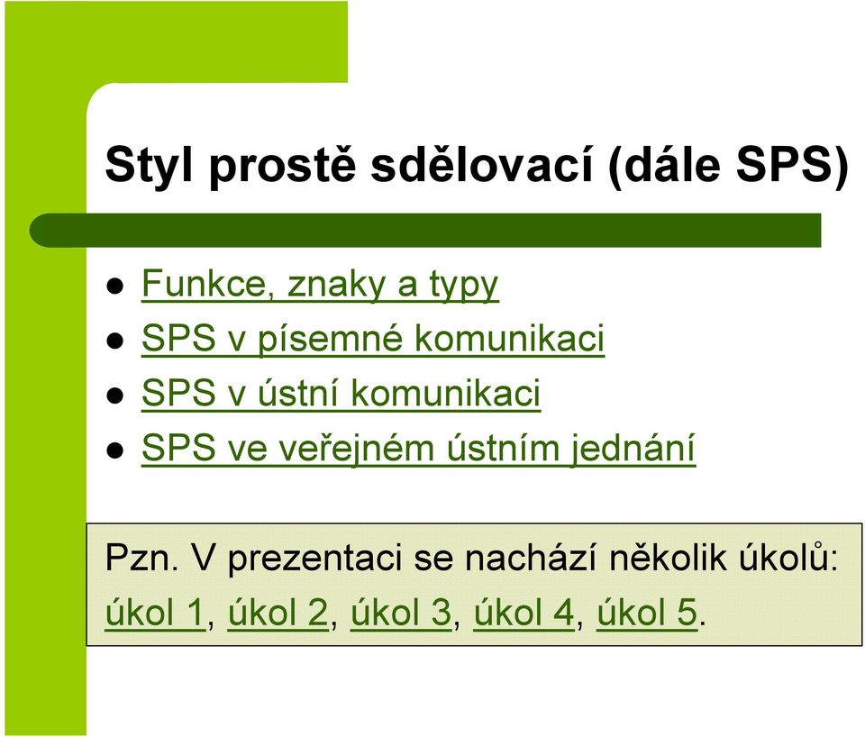ve veřejném ústním jednání Pzn.