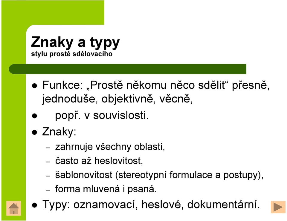 zahrnuje všechny oblasti, často až heslovitost, šablonovitost (stereotypní