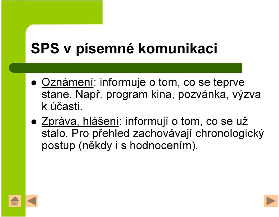 Zpráva, hlášení: informují o tom, co se už stalo.