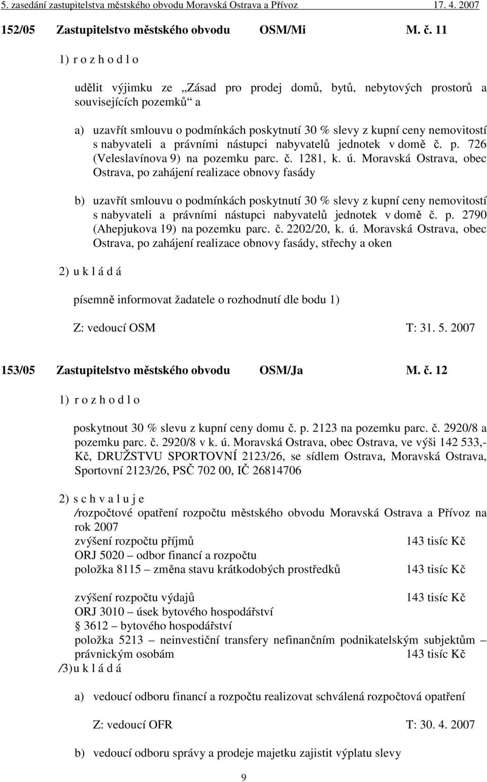 nástupci nabyvatelů jednotek v domě č. p. 726 (Veleslavínova 9) na pozemku parc. č. 1281, k. ú.