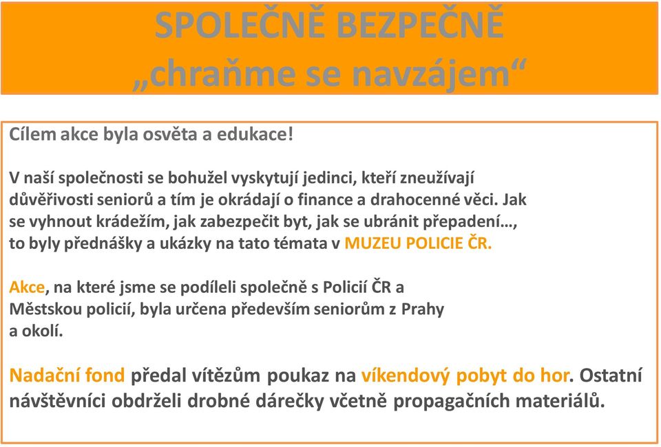 Jak se vyhnout krádežím, jak zabezpečit byt, jak se ubránit přepadení, to byly přednášky a ukázky na tato témata v MUZEU POLICIE ČR.