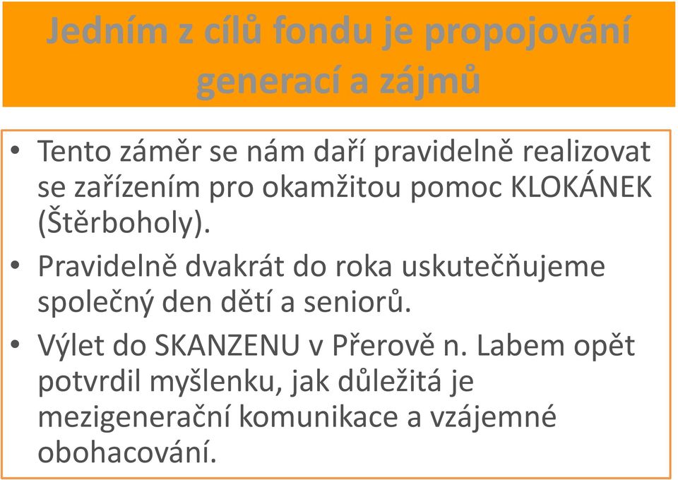 Pravidelně dvakrát do roka uskutečňujeme společný den dětí a seniorů.