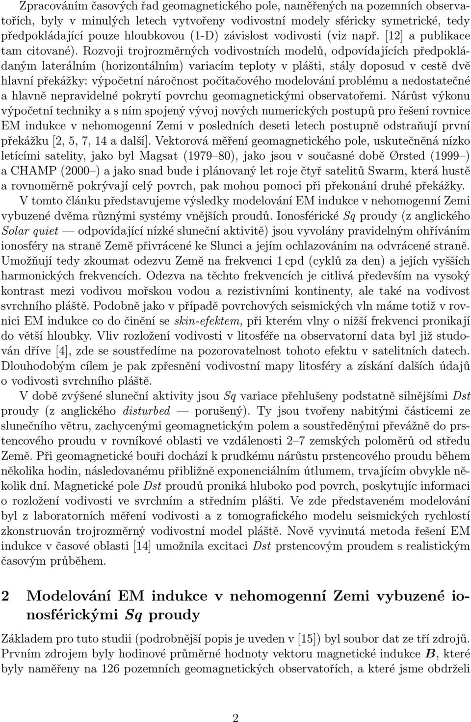 Rozvoji trojrozměrných vodivostních modelů, odpovídajících předpokládaným laterálním (horizontálním) variacím teploty v plášti, stály doposud v cestě dvě hlavní překážky: výpočetní náročnost