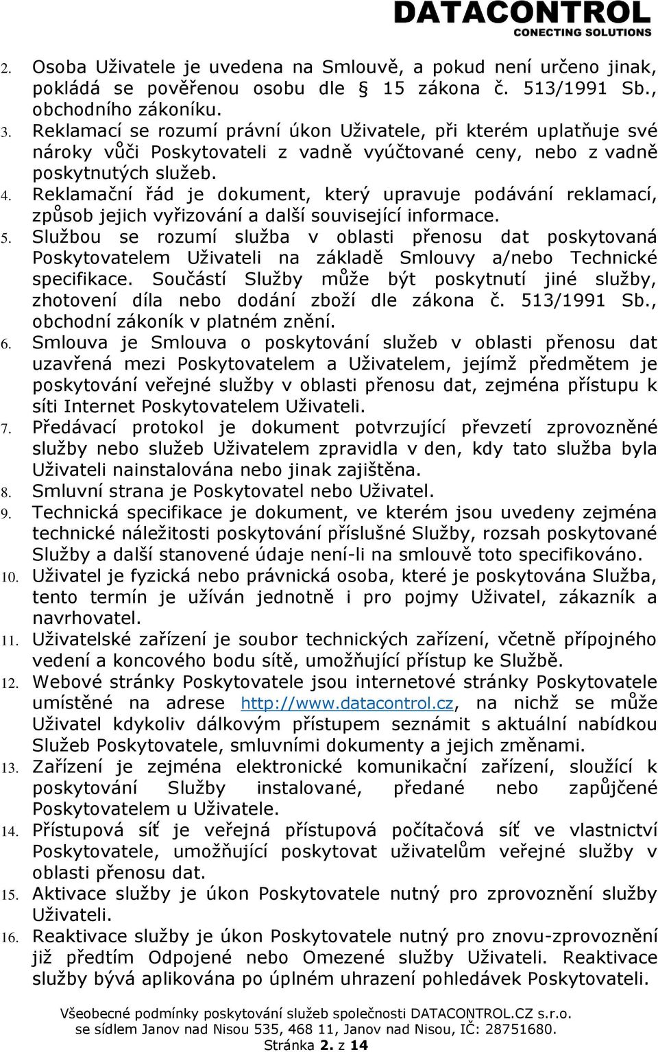 Reklamační řád je dokument, který upravuje podávání reklamací, způsob jejich vyřizování a další související informace. 5.