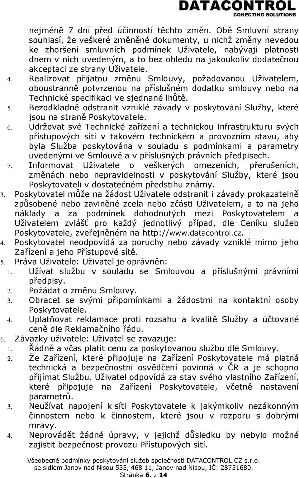 dodatečnou akceptaci ze strany Uživatele. 4.