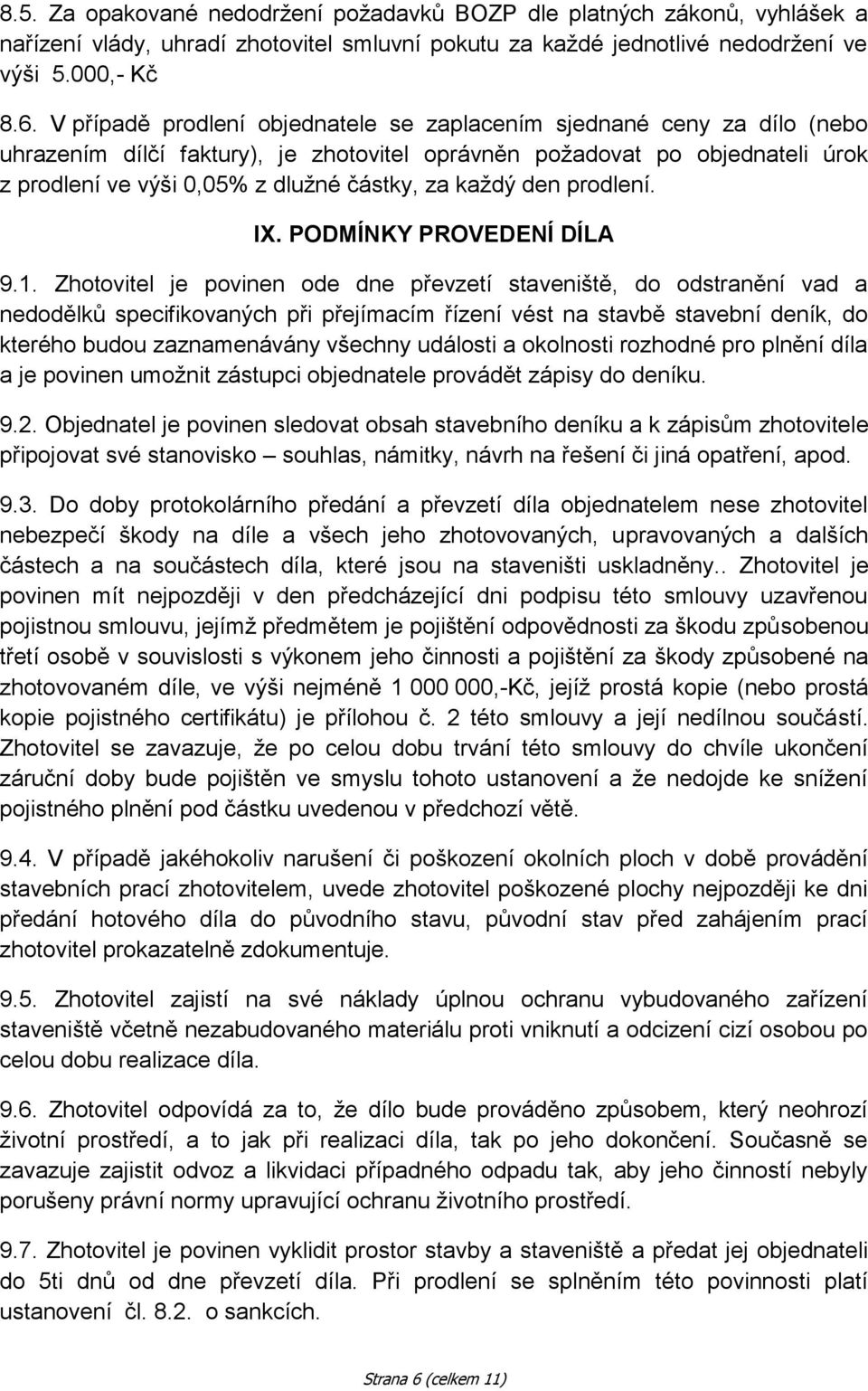 každý den prodlení. IX. PODMÍNKY PROVEDENÍ DÍLA 9.1.