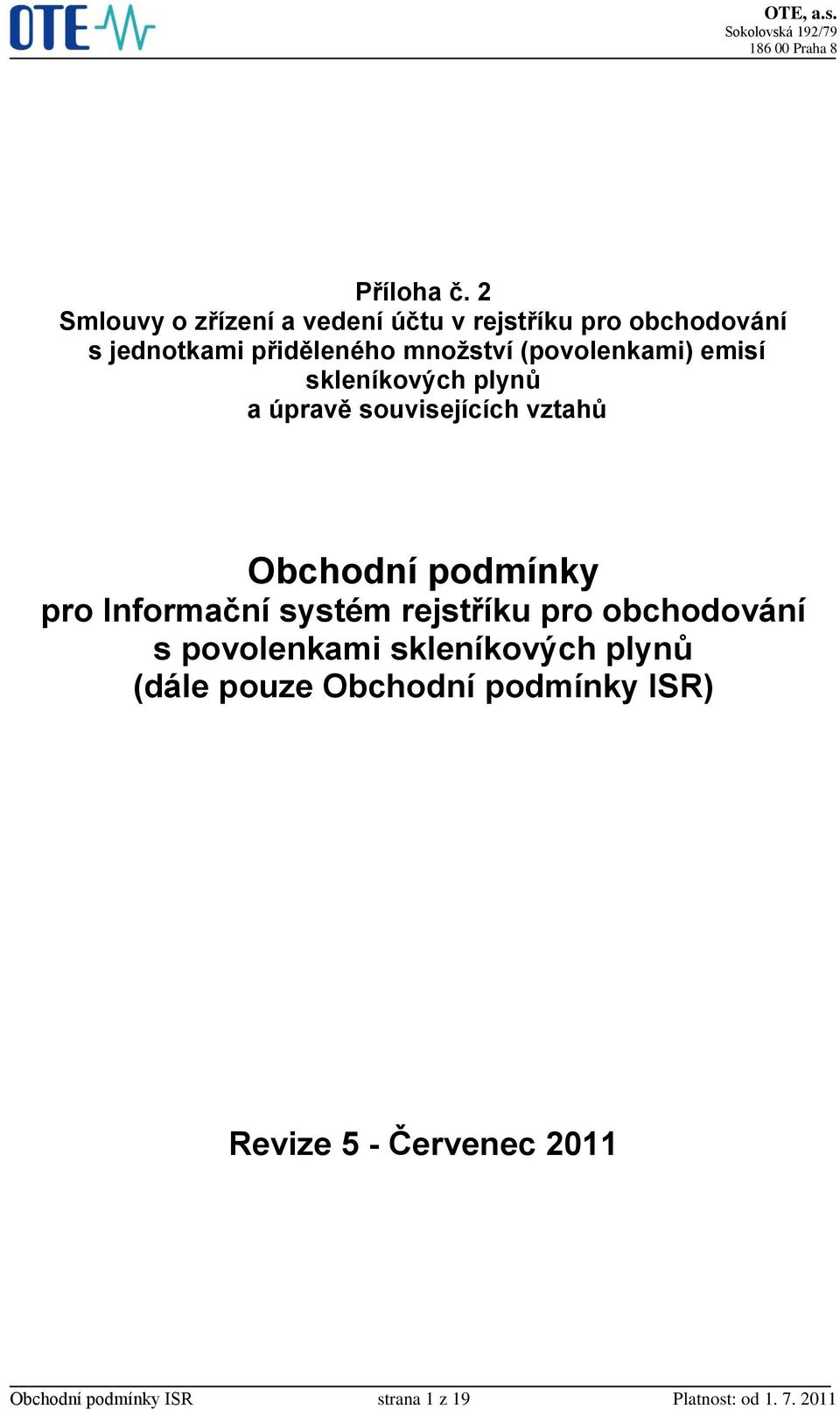 (povolenkami) emisí skleníkových plynů a úpravě souvisejících vztahů Obchodní podmínky pro