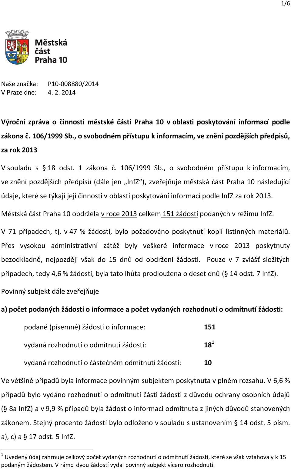 , o svobodném přístupu k informacím, ve znění pozdějších předpisů (dále jen ), zveřejňuje městská část Praha 10 následující údaje, které se týkají její činnosti v oblasti poskytování informací podle