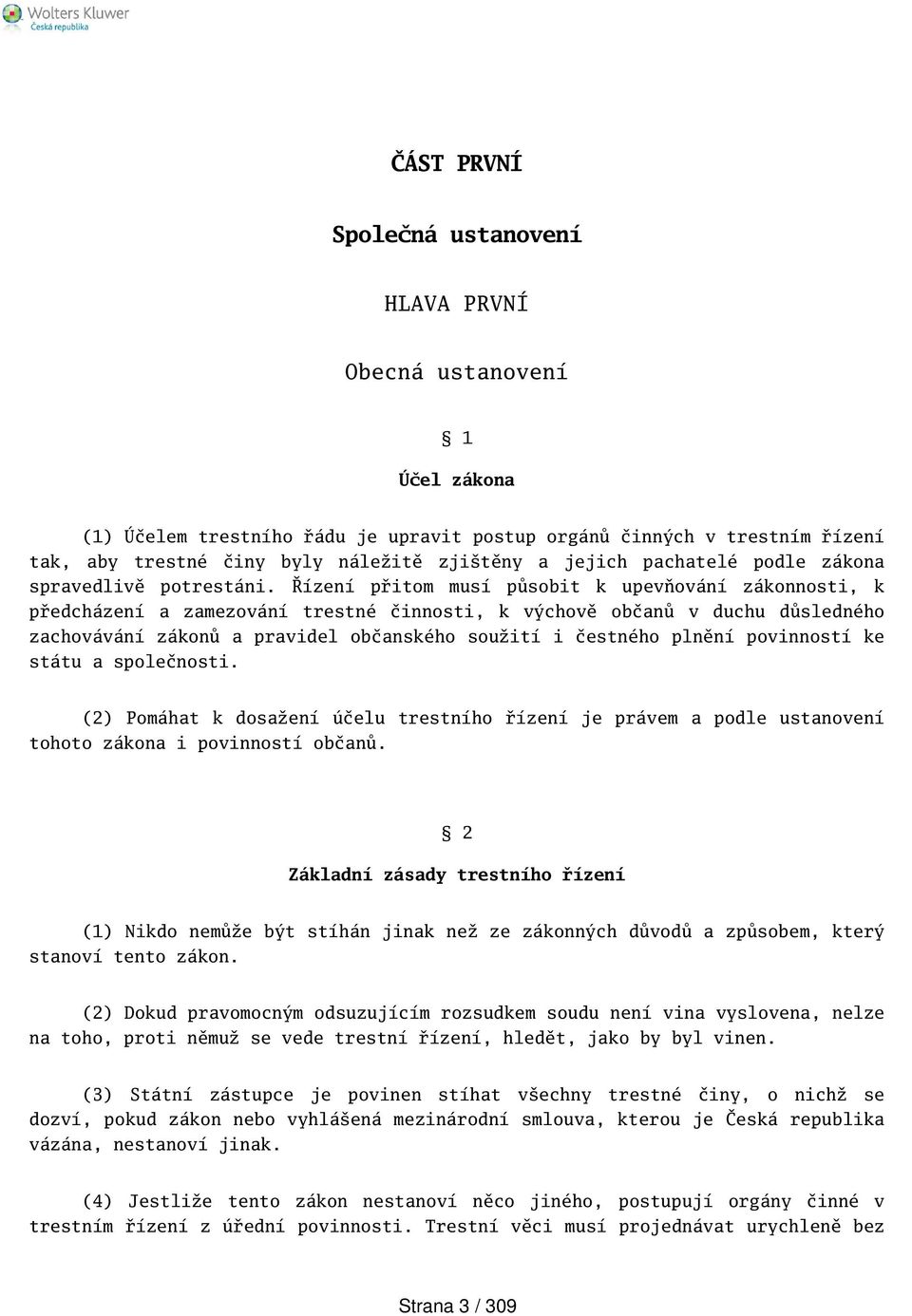 Řízení přitom musí působit k upevňování zákonnosti, k předcházení a zamezování trestné činnosti, k výchově občanů v duchu důsledného zachovávání zákonů a pravidel občanského soužití i čestného plnění