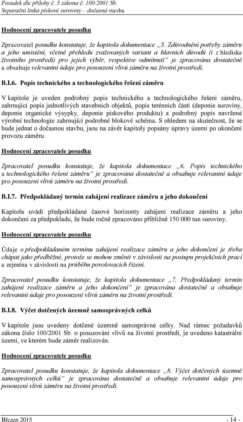 obsahuje relevantní údaje pro posouzení vlivů záměru na životní prostředí. B.I.6.
