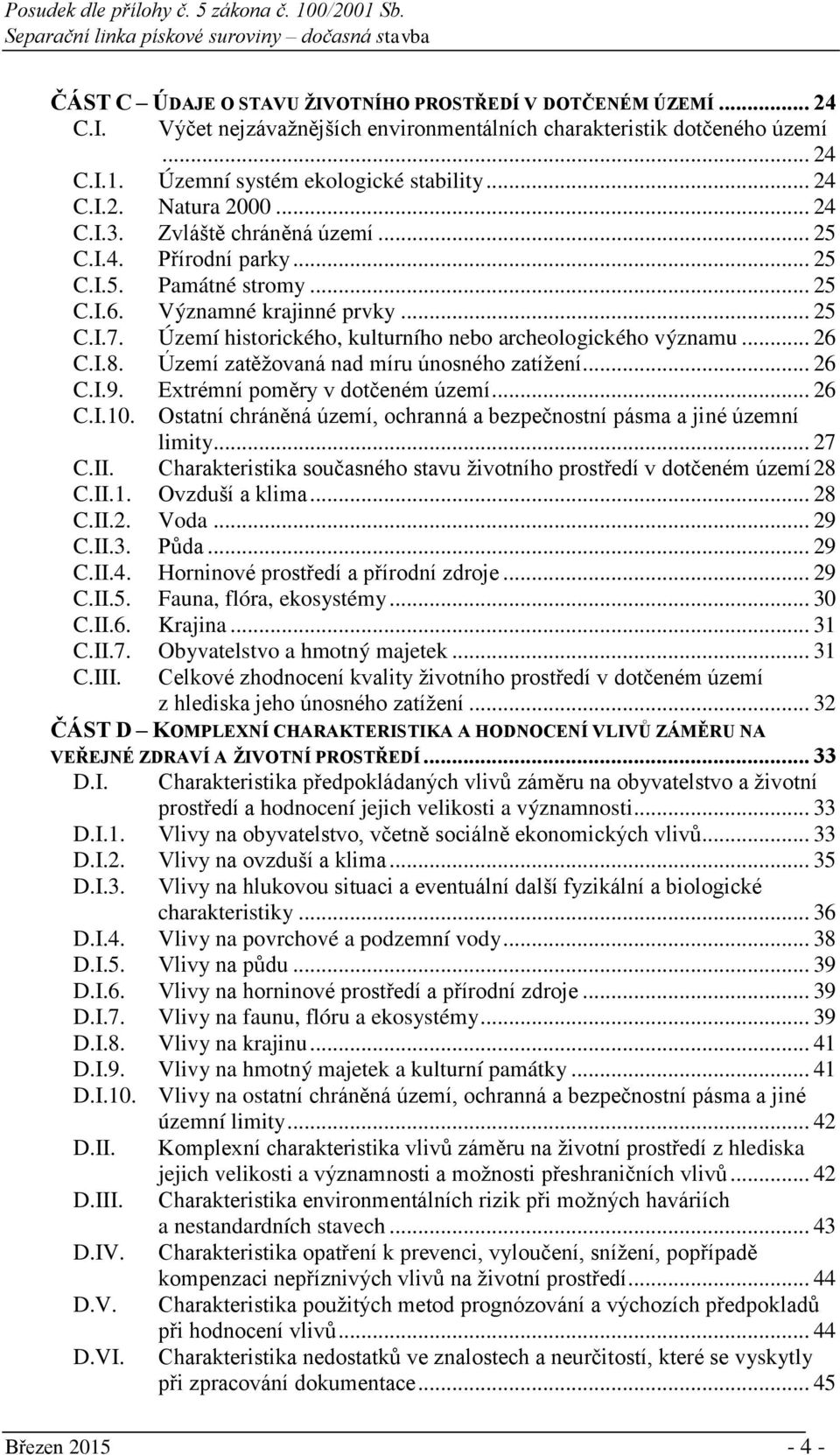 Území historického, kulturního nebo archeologického významu... 26 C.I.8. Území zatěžovaná nad míru únosného zatížení... 26 C.I.9. Extrémní poměry v dotčeném území... 26 C.I.10.