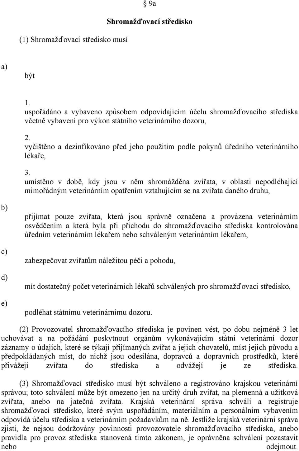 vyčištěno a dezinfikováno před jeho použitím podle pokynů úředního veterinárního lékaře, 3.