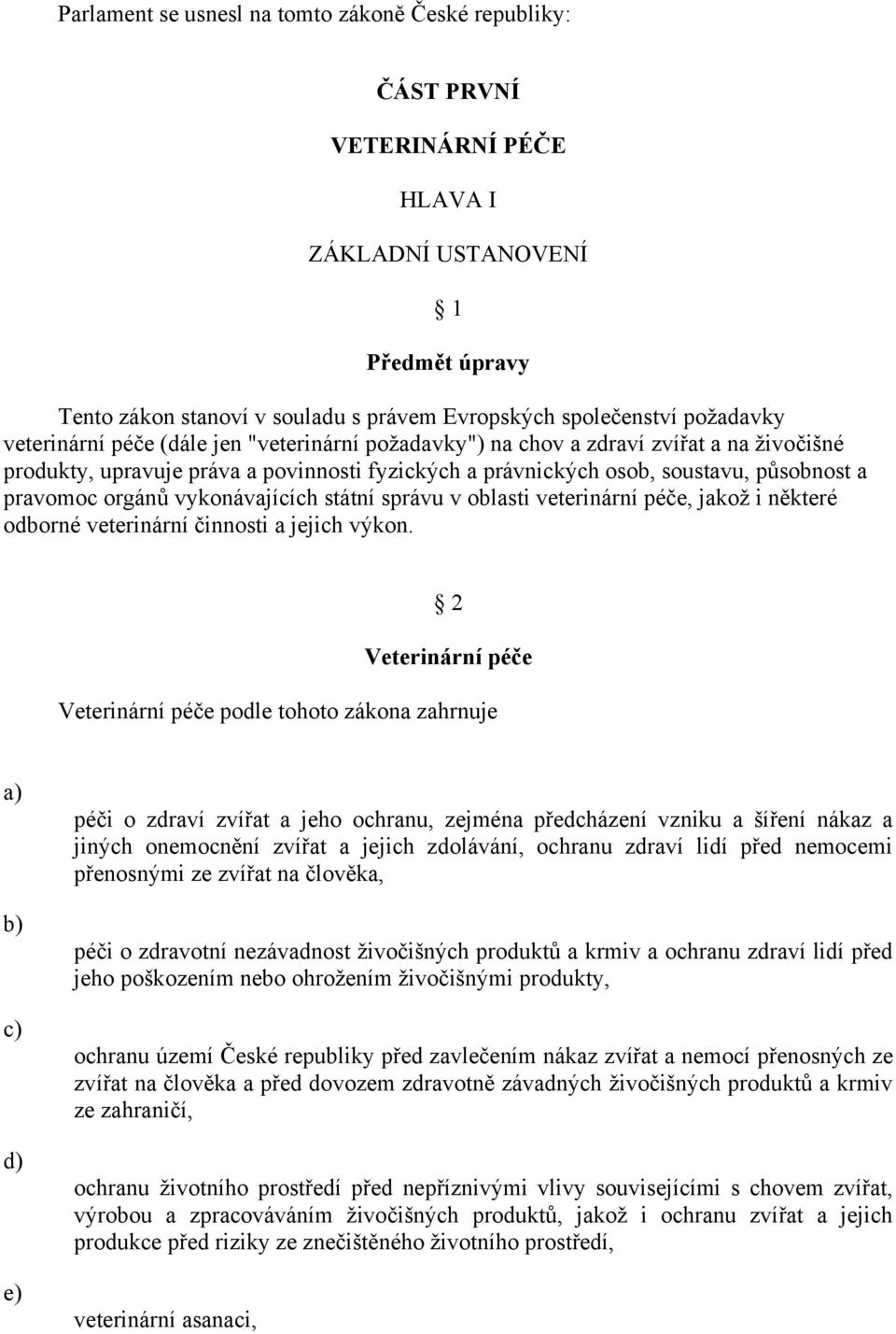 vykonávajících státní správu v oblasti veterinární péče, jakož i některé odborné veterinární činnosti a jejich výkon.