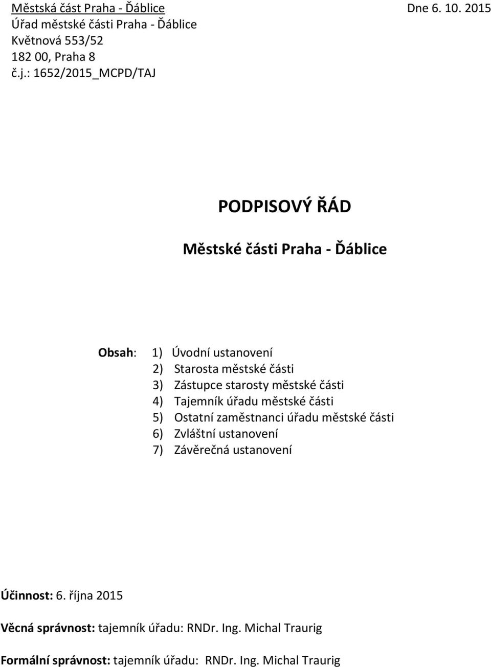 starosty městské části 4) Tajemník úřadu městské části 5) Ostatní zaměstnanci úřadu městské části 6) Zvláštní ustanovení 7) Závěrečná