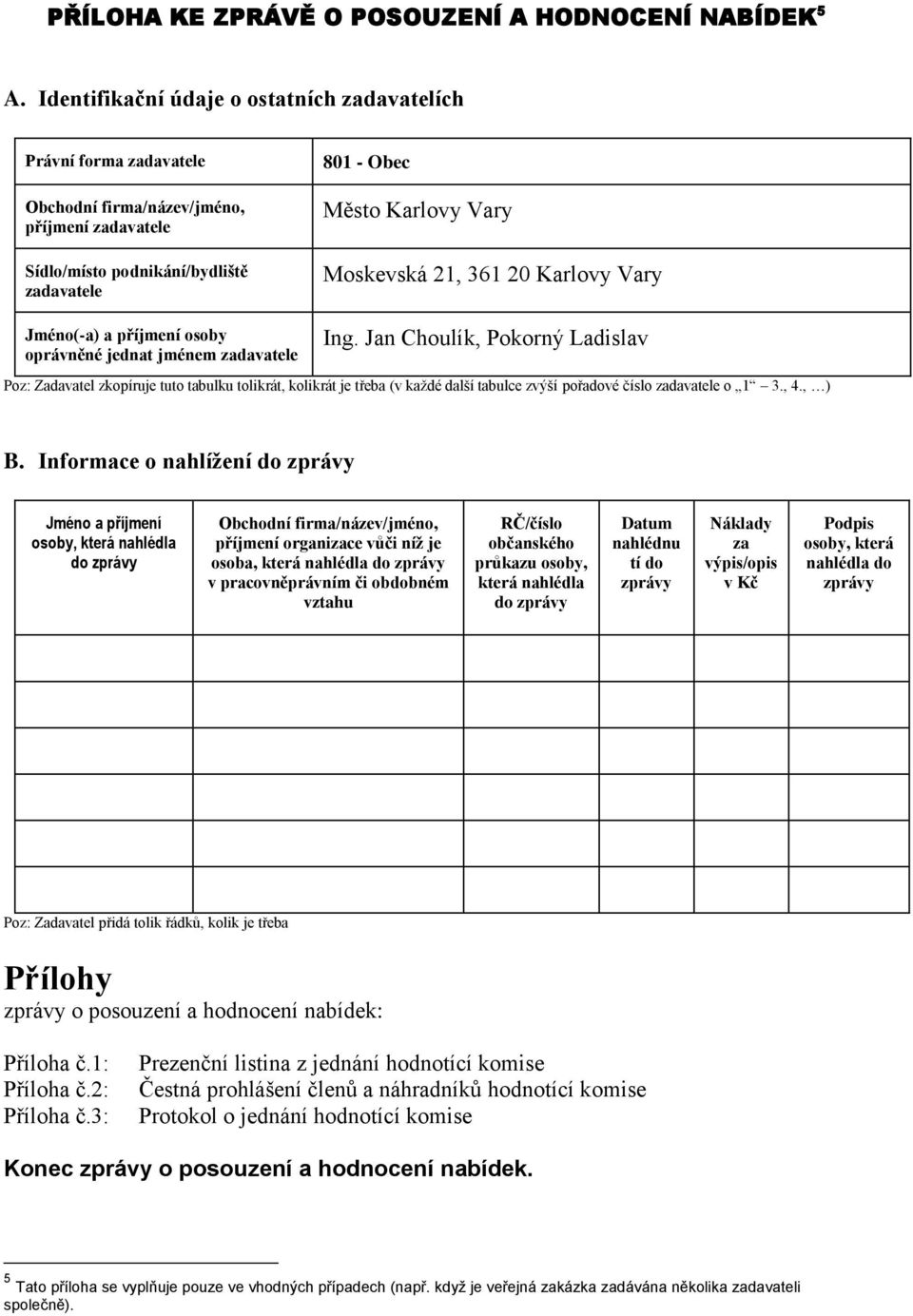 jednat jménem zadavatele 801 - Obec Město Karlovy Vary Moskevská 21, 361 20 Karlovy Vary Ing.