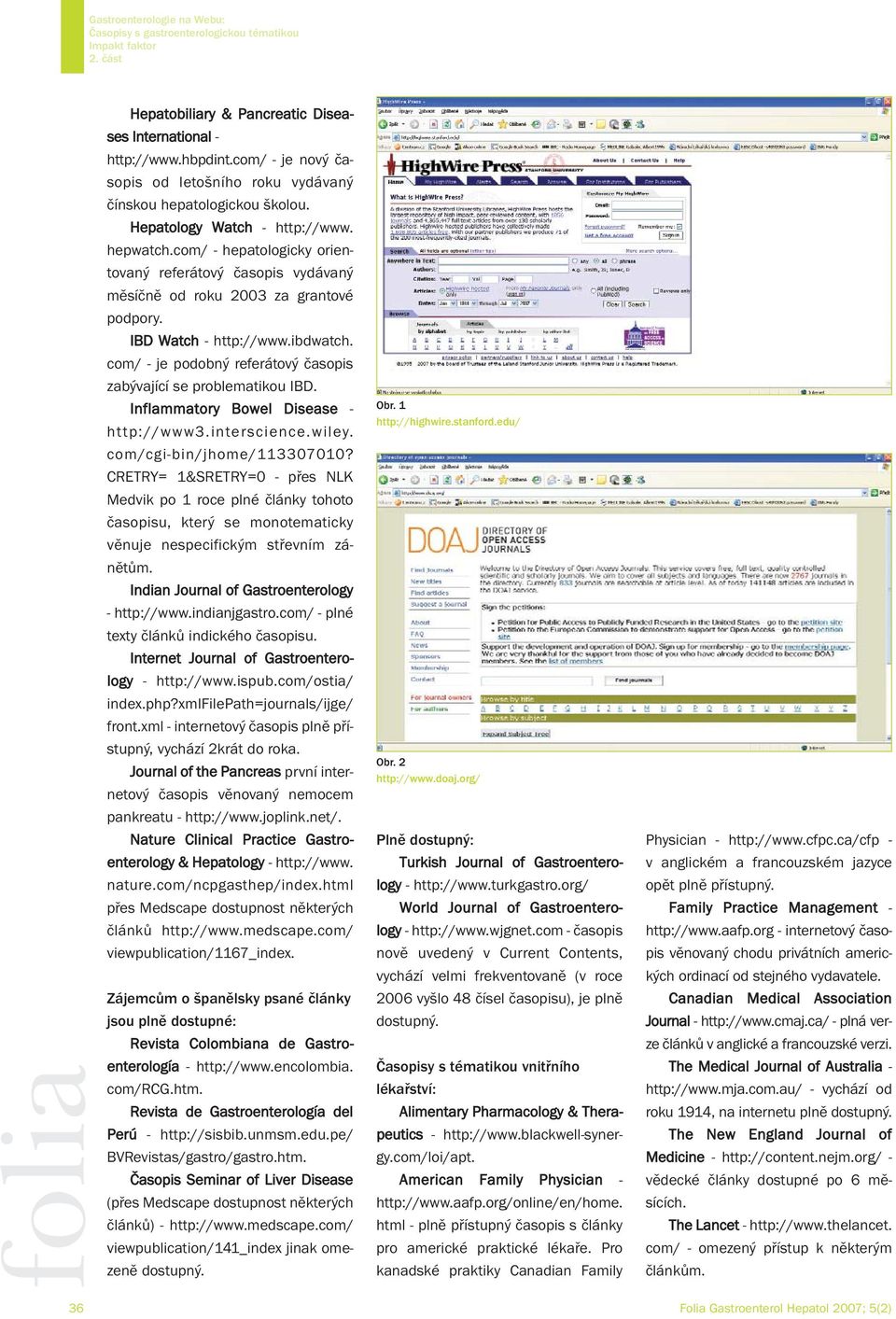 com/ - je podobný referátový časopis zabývající se problematikou IBD. Inflammatory Bowel Disease - http://www3.interscience.wiley. Obr. 1 http://highwire.stanford.edu/ com/cgi-bin/jhome/113307010?